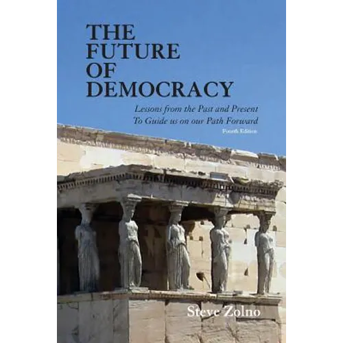 The Future of Democracy: Lessons From the Past and Present To Guide us on our Path Forward - Paperback