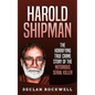 Harold Shipman: The Horrifying True Crime Story of the Notorious Serial Killer - Paperback