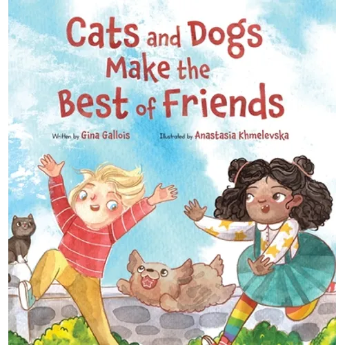 Cats and Dogs Make the Best of Friends - Hardcover