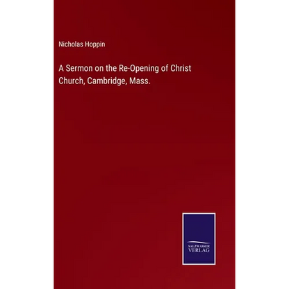 A Sermon on the Re-Opening of Christ Church, Cambridge, Mass. - Hardcover