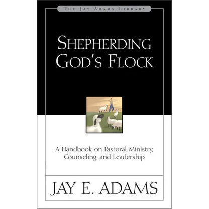 A Shepherding God's Flock: A Handbook on Pastoral Ministry, Counseling, and Leadership - Paperback