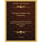 Civil Service Reform And Democracy: An Address Delivered At The Annual Meeting Of The National Civil-Service Reform League (1893) - Paperback