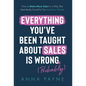 Everything You've Been Taught About Sales Is Wrong (*Probably) - Hardcover