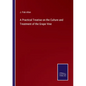 A Practical Treatise on the Culture and Treatment of the Grape Vine - Paperback