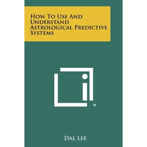 How to Use and Understand Astrological Predictive Systems - Paperback