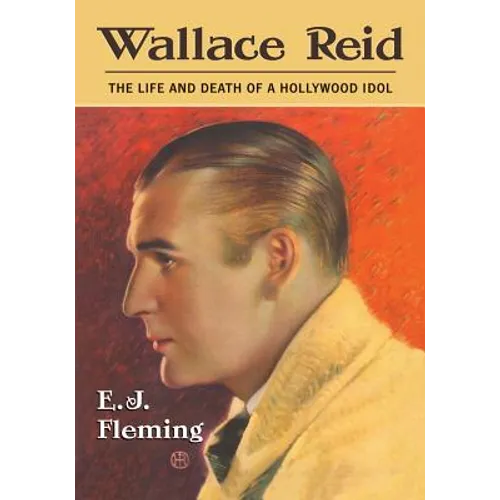 Wallace Reid: The Life and Death of a Hollywood Idol - Paperback