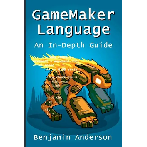 GameMaker Language: An In-Depth Guide [Soft Cover] - Paperback