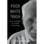 Poor White Trash: From a Pauper to a Child of the King - Paperback