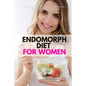 Endomorph Diet for Women: A Beginner's 5-Week Step-by-Step Weight Loss Guide With Recipes and a Meal Plan - Paperback