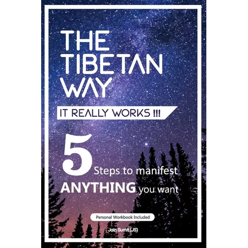 The Tibetan Way- It Really Works!!!: 5 Steps to Manifest ANYTHING you want. - Paperback