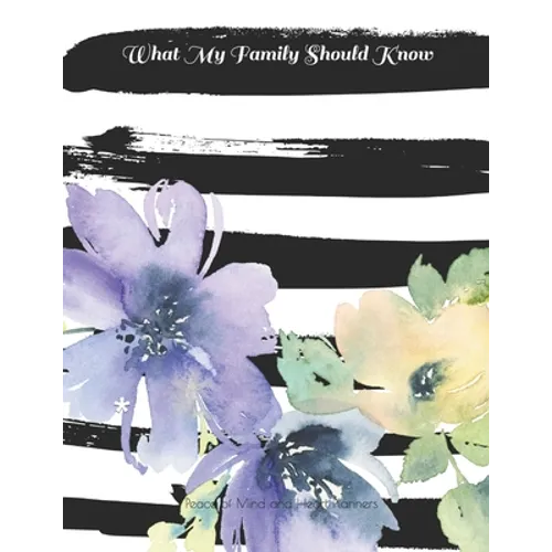 What My Family Should Know: *Will Planning Workbook* Incase of Emergency DNR, Estate Info, Assets Overview, Funeral Plan, Final Wishes, 8.5X11 - Paperback