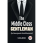 The Middle-Class Gentleman ( le bourgeois gentilhomme) - Paperback