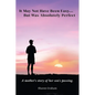 It May Not Have Been Easy... But Was Absolutely Perfect: A mother's story of her son's passing - Paperback