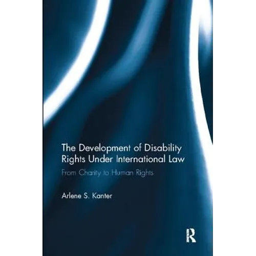 The Development of Disability Rights Under International Law: From Charity to Human Rights - Paperback