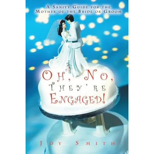 Oh No, They're Engaged!: A Sanity Guide for the Mother of the Bride or Groom - Paperback