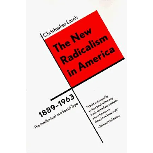 The New Radicalism in America 1889-1963: The Intellectual as a Social Type - Paperback