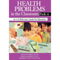 Health Problems in the Classroom Prek-6: An A-Z Reference Guide for Educators - Paperback