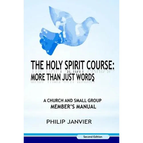 The Holy Spirit Course: More than just Words: A Church and Small Group Member's Manual (Second Edition) - Paperback