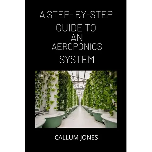 A Step-By-Step Guide to AN Aeroponics System - Paperback