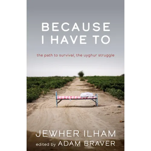 Because I Have to: The Path to Survival, the Uyghur Struggle - Paperback