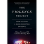 The Violence Project: How to Stop a Mass Shooting Epidemic - Hardcover