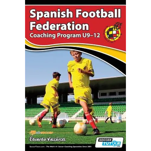 Spanish Football Federation Coaching Program U9-12 - Paperback