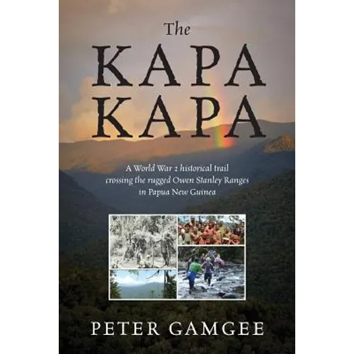 The Kapa Kapa: A World War 2 historical trail crossing the rugged Owen Stanley Ranges in Papua New Guinea - Paperback