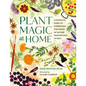Plant Magic at Home: A Complete Guide to Harnessing the Power of Nature from Rituals to Diys - Hardcover