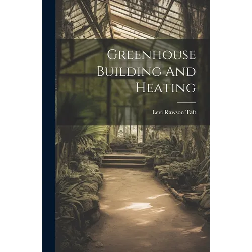 Greenhouse Building And Heating - Paperback
