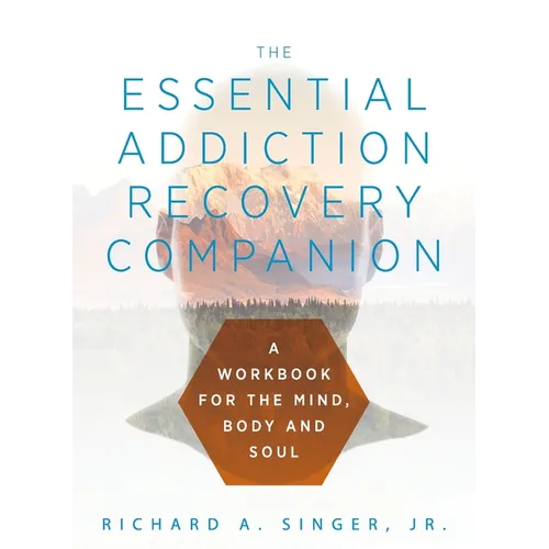 The Essential Addiction Recovery Companion: A Guidebook for the Mind, Body, and Soul - Paperback