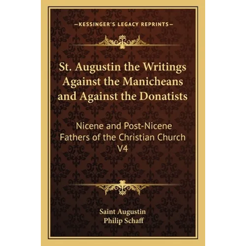 St. Augustin the Writings Against the Manicheans and Against the Donatists: Nicene and Post-Nicene Fathers of the Christian Church V4 - Paperback