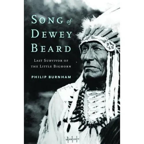 Song of Dewey Beard: Last Survivor of the Little Bighorn - Hardcover
