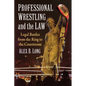 Professional Wrestling and the Law: Legal Battles from the Ring to the Courtroom - Paperback