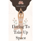 Daring To Take Up Space - Hardcover