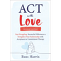 ACT with Love: Stop Struggling, Reconcile Differences, and Strengthen Your Relationship with Acceptance and Commitment Therapy - Paperback