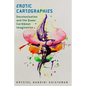Erotic Cartographies: Decolonization and the Queer Caribbean Imagination - Paperback