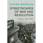 Streetscapes of War and Revolution: Prague, 1914-1920 - Hardcover