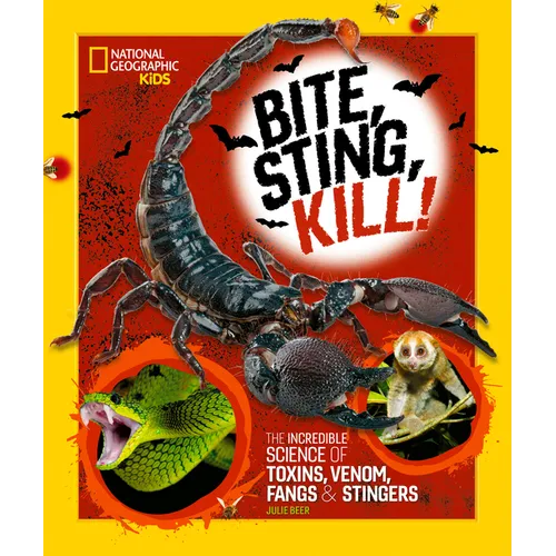 Bite, Sting, Kill: The Incredible Science of Toxins, Venom, Fangs, and Stingers - Hardcover