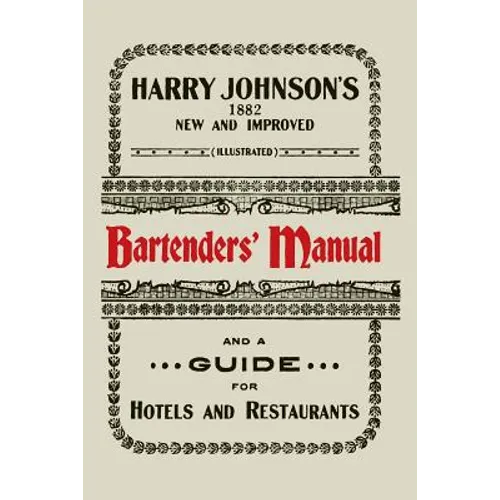 Harry Johnson's New and Improved Illustrated Bartenders' Manual: Or, How to Mix Drinks of the Present Style [1934] - Paperback