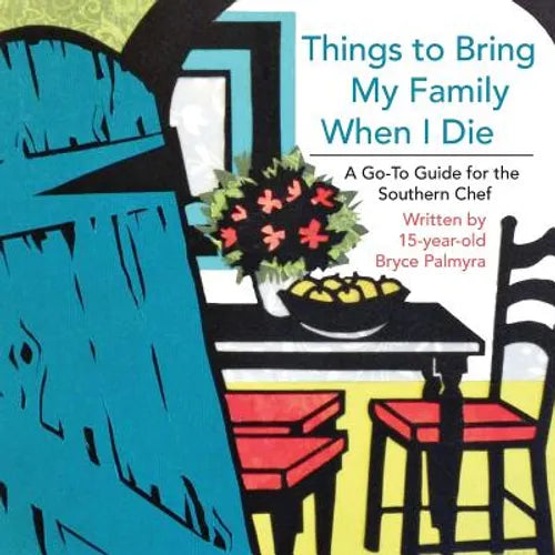 Things to Bring My Family When I Die; A Go-To Guide for the Southern Chef - Paperback