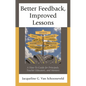 Better Feedback, Improved Lessons: A How-To Guide for Principals, Teacher Educators, and Mentors - Hardcover