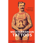 Mediterranean Tattoos: The History of Tattooing Since Its Earliest Origins - Hardcover