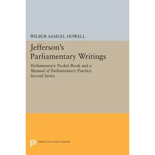 Jefferson's Parliamentary Writings: Parliamentary Pocket-Book and a Manual of Parliamentary Practice. Second Series - Paperback