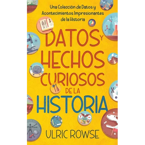 Datos y Hechos Curiosos de la Historia: Una Colección de Datos y Acontecimientos Impresionantes de la Historia - Paperback