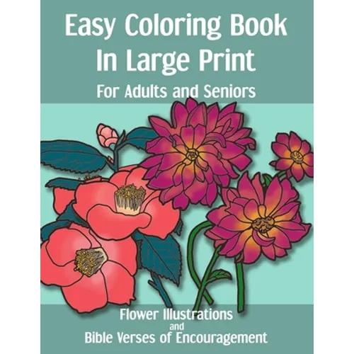 Easy Coloring Book in Large Print for Adults and Seniors: Flower Illustrations and Bible Verses of Encouragement: With Bold Thick Outline - Great for - Paperback