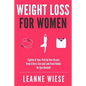 Weight Loss For Women: Tighten & Tone, Perk Up Your Assets, Drop a Dress Size and Look Great Naked. No Gym Needed! - Paperback