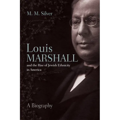 Louis Marshall and the Rise of Jewish Ethnicity in America: A Biography - Hardcover
