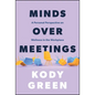 Minds Over Meetings: A Personal Perspective on Wellness in the Workplace - Hardcover