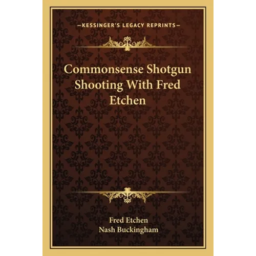 Commonsense Shotgun Shooting with Fred Etchen - Paperback