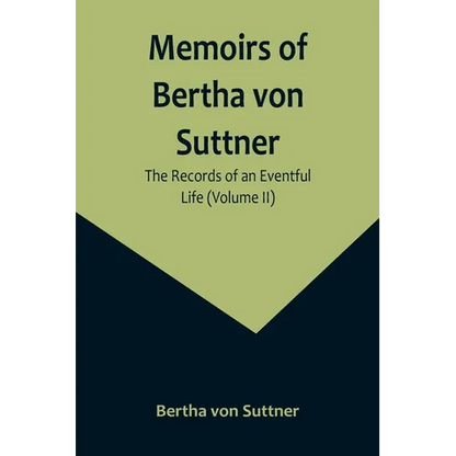 Memoirs of Bertha von Suttner: The Records of an Eventful Life (Volume II) - Paperback
